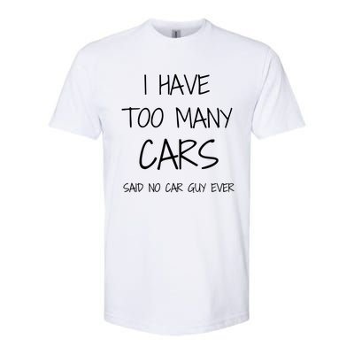 Funny Car Guy Gift I Have Too Many Cars Said No Car Guy Gift Softstyle® CVC T-Shirt