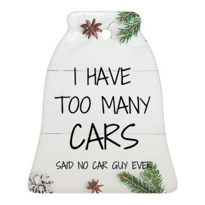 Funny Car Guy Gift I Have Too Many Cars Said No Car Guy Gift Ceramic Bell Ornament