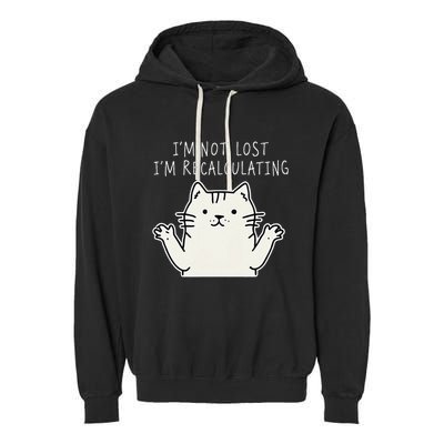 Funny Cat Gpsinspired Joke I’M Not Lost I’M Recalculating Garment-Dyed Fleece Hoodie
