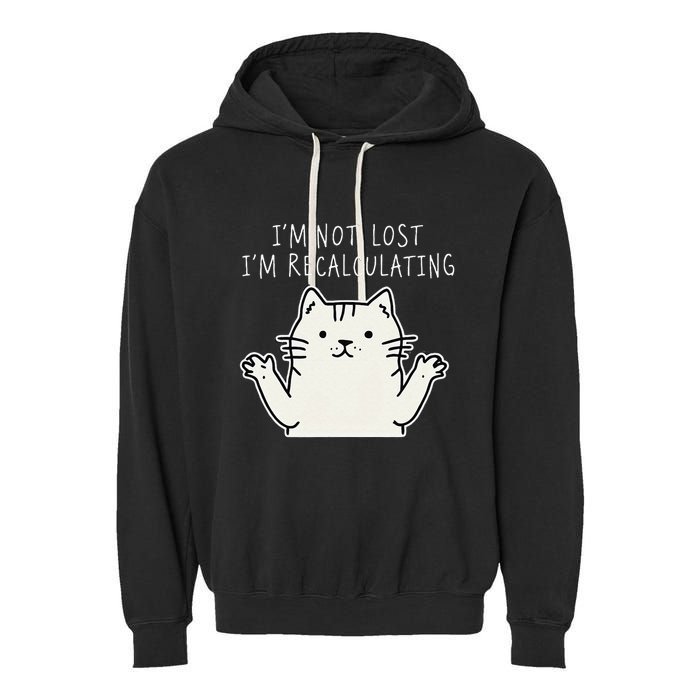 Funny Cat Gpsinspired Joke I’M Not Lost I’M Recalculating Garment-Dyed Fleece Hoodie