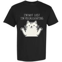 Funny Cat Gpsinspired Joke I’M Not Lost I’M Recalculating Garment-Dyed Heavyweight T-Shirt