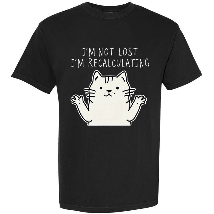 Funny Cat Gpsinspired Joke I’M Not Lost I’M Recalculating Garment-Dyed Heavyweight T-Shirt