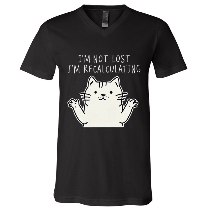 Funny Cat Gpsinspired Joke I’M Not Lost I’M Recalculating V-Neck T-Shirt