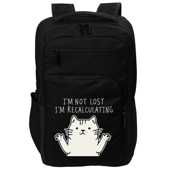 Funny Cat Gpsinspired Joke I’M Not Lost I’M Recalculating Impact Tech Backpack