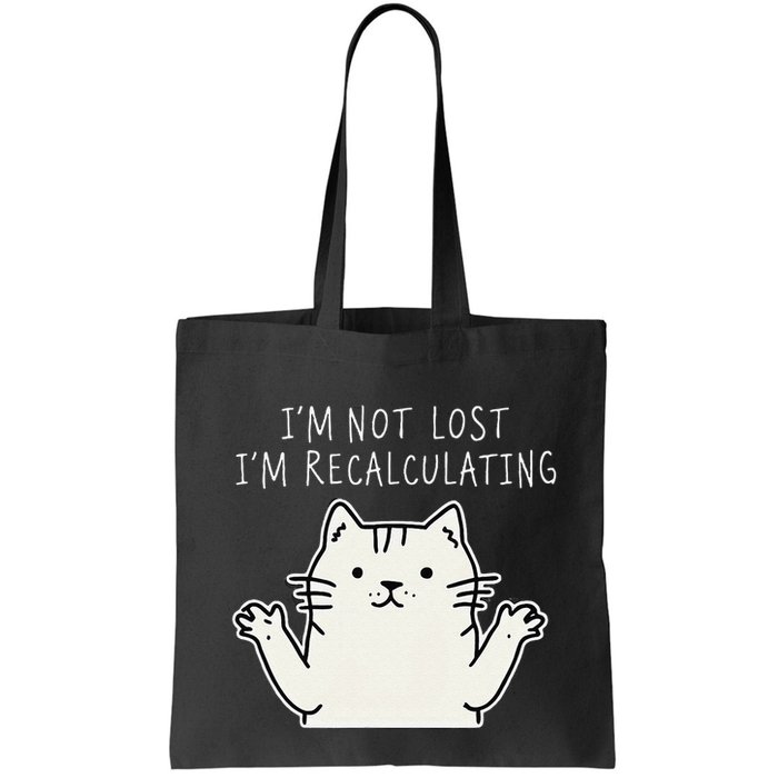 Funny Cat Gpsinspired Joke I’M Not Lost I’M Recalculating Bag