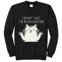 Funny Cat Gpsinspired Joke I’M Not Lost I’M Recalculating Tall Sweatshirt