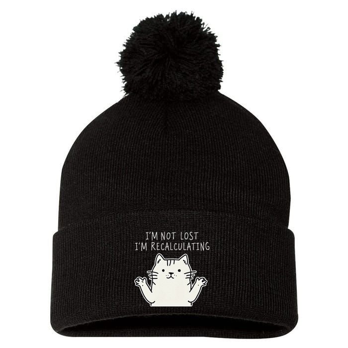 Funny Cat Gpsinspired Joke I’M Not Lost I’M Recalculating Pom Pom 12in Knit Beanie