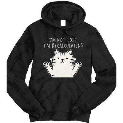 Funny Cat Gpsinspired Joke I’M Not Lost I’M Recalculating Tie Dye Hoodie