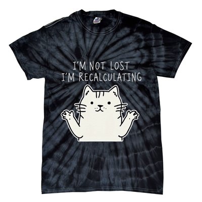 Funny Cat Gpsinspired Joke I’M Not Lost I’M Recalculating Tie-Dye T-Shirt
