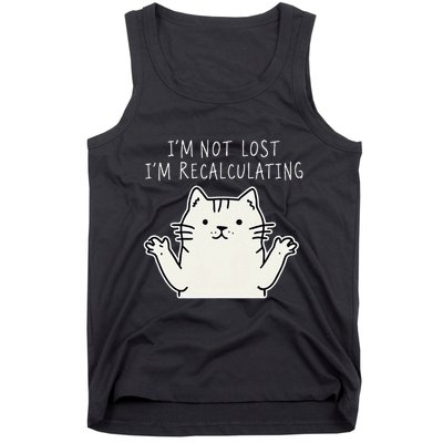 Funny Cat Gpsinspired Joke I’M Not Lost I’M Recalculating Tank Top