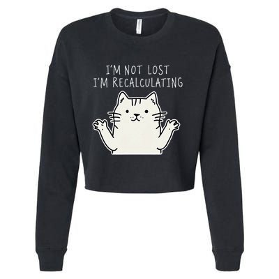 Funny Cat Gpsinspired Joke I’M Not Lost I’M Recalculating Cropped Pullover Crew