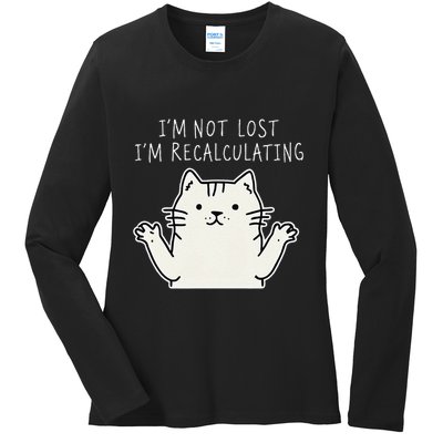Funny Cat Gpsinspired Joke I’M Not Lost I’M Recalculating Ladies Long Sleeve Shirt