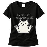Funny Cat Gpsinspired Joke I’M Not Lost I’M Recalculating Womens T-Shirt