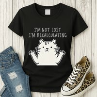 Funny Cat Gpsinspired Joke I’M Not Lost I’M Recalculating Womens T-Shirt