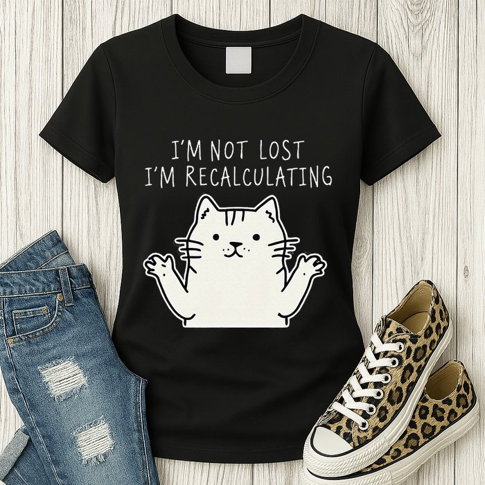 Funny Cat Gpsinspired Joke I’M Not Lost I’M Recalculating Womens T-Shirt