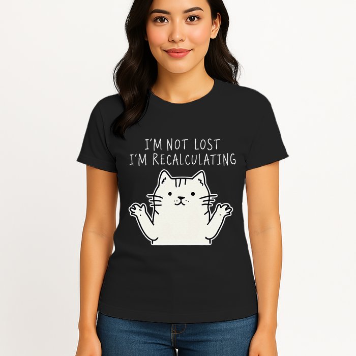 Funny Cat Gpsinspired Joke I’M Not Lost I’M Recalculating Womens T-Shirt
