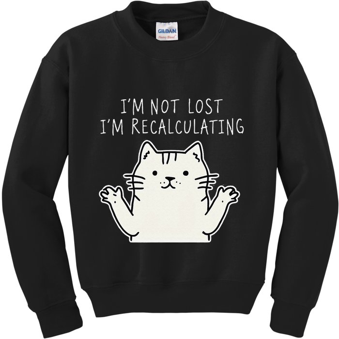 Funny Cat Gpsinspired Joke I’M Not Lost I’M Recalculating Kids Sweatshirt