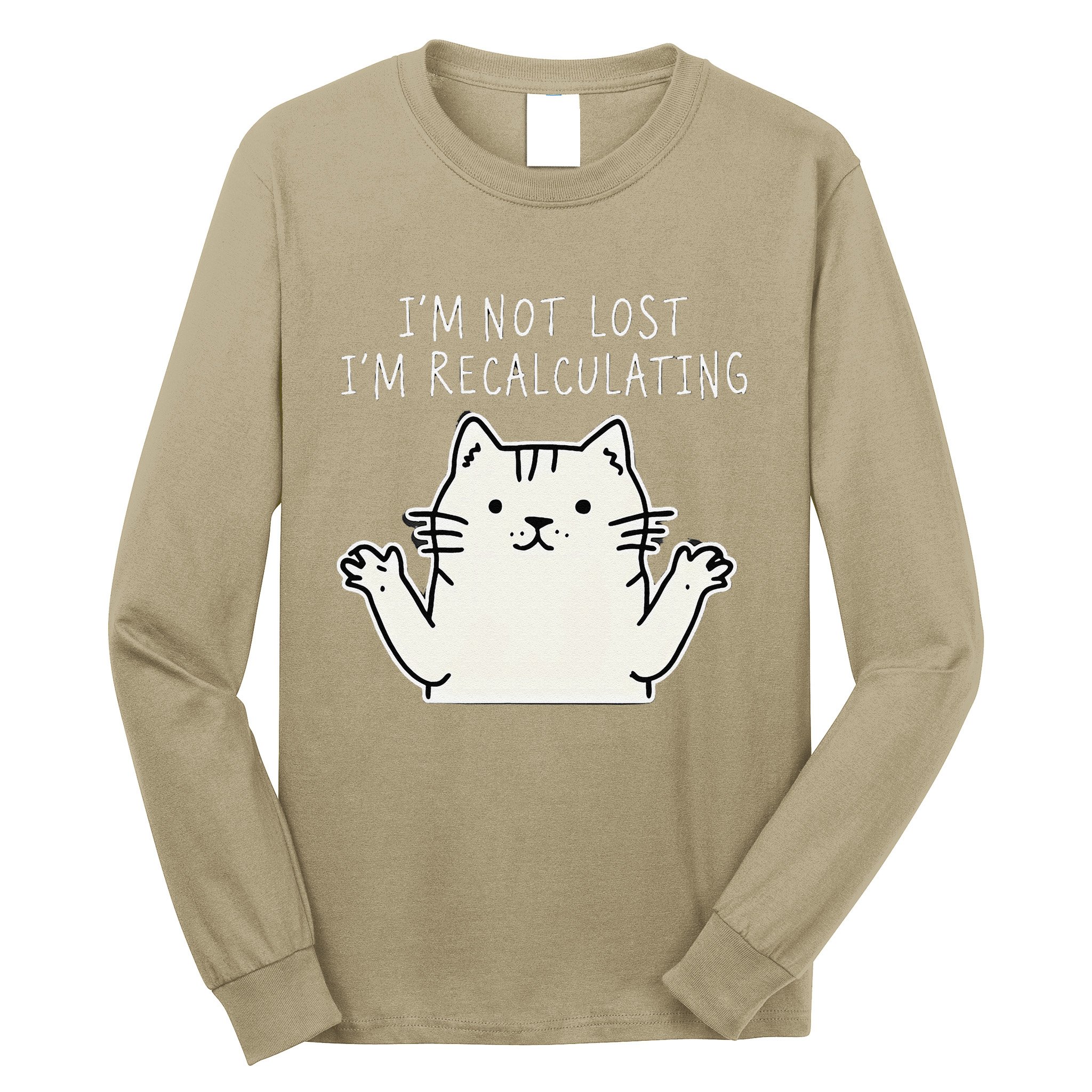 Funny Cat Gpsinspired Joke I’M Not Lost I’M Recalculating Long Sleeve Shirt