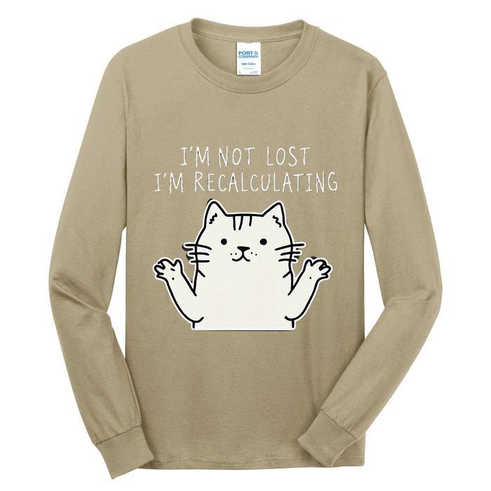 Funny Cat Gpsinspired Joke I’M Not Lost I’M Recalculating Tall Long Sleeve T-Shirt