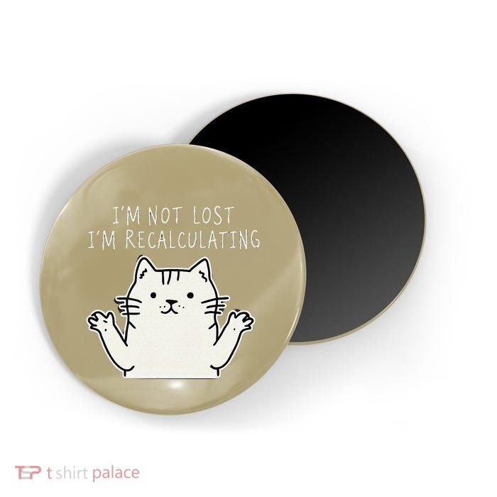 Funny Cat Gpsinspired Joke I’M Not Lost I’M Recalculating Magnet