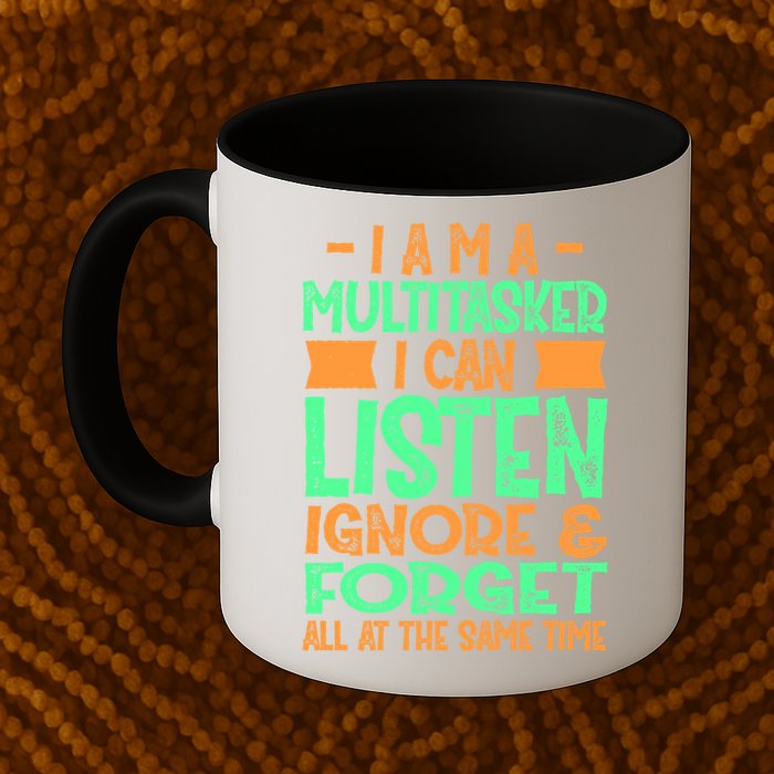 Fun Cool Gift I Am A Multitasker I Can Listen And Forget Gift Mug
