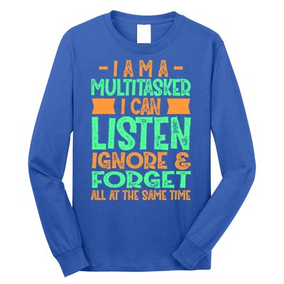 Fun Cool Gift I Am A Multitasker I Can Listen And Forget Gift Long Sleeve Shirt