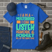 Fun Cool Gift I Am A Multitasker I Can Listen And Forget Gift Tall T-Shirt
