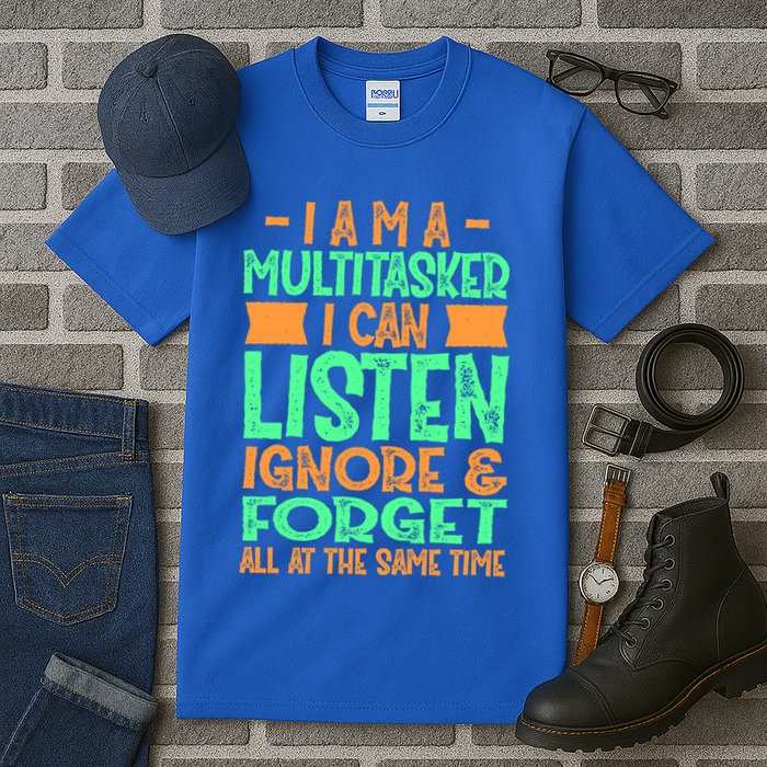 Fun Cool Gift I Am A Multitasker I Can Listen And Forget Gift Tall T-Shirt