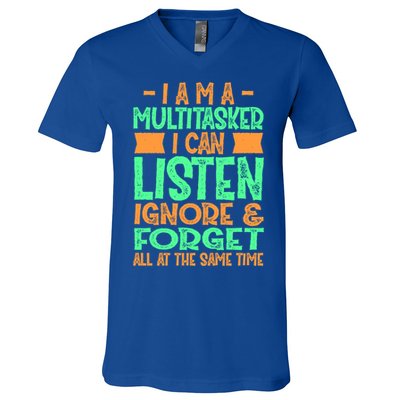 Fun Cool Gift I Am A Multitasker I Can Listen And Forget Gift V-Neck T-Shirt