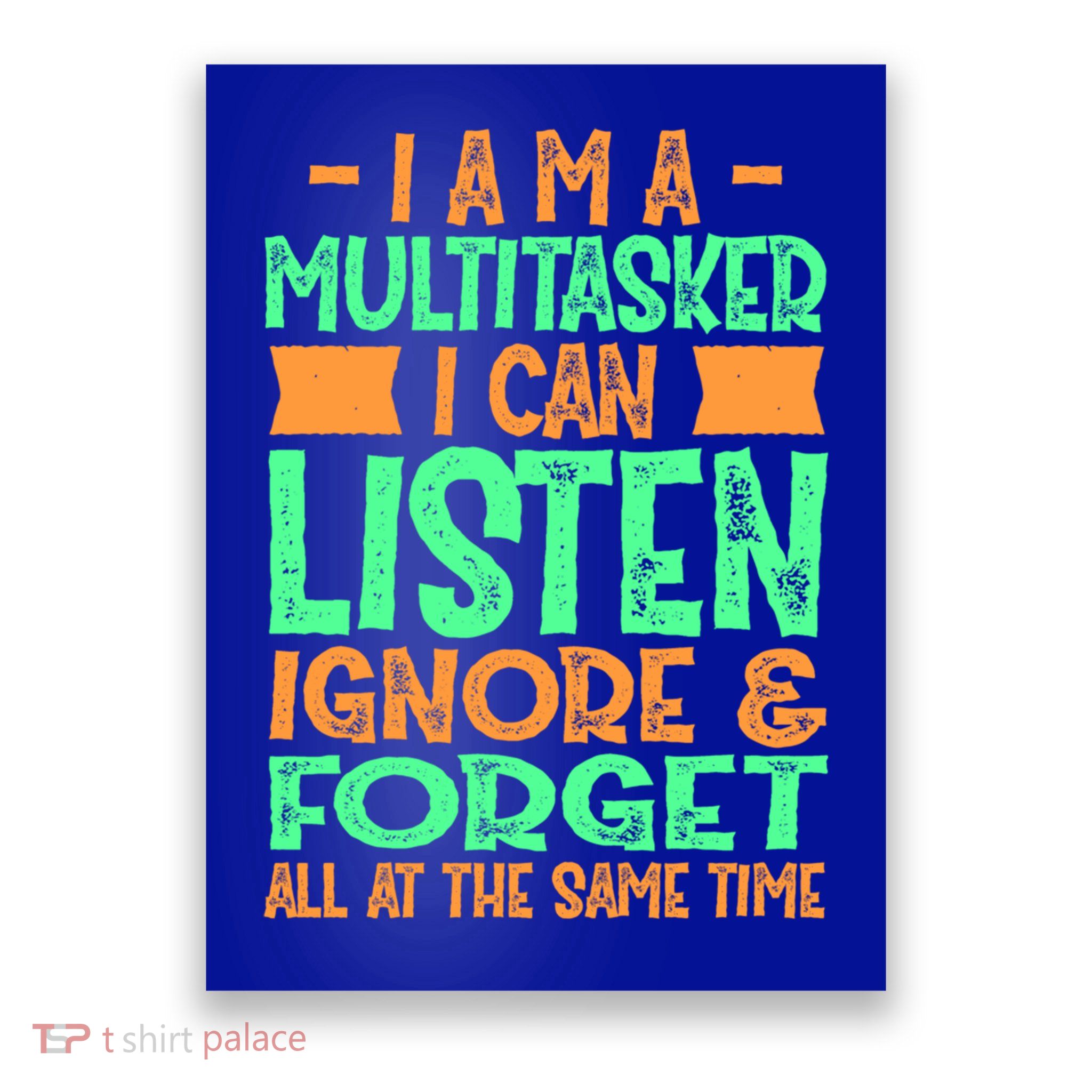 Fun Cool Gift I Am A Multitasker I Can Listen And Forget Gift Poster