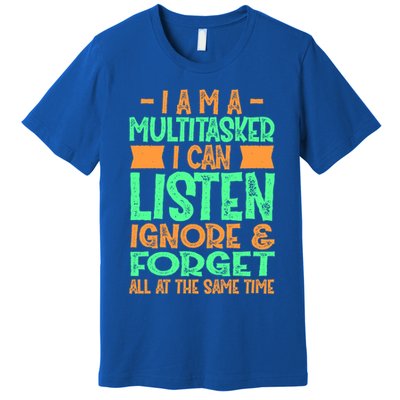 Fun Cool Gift I Am A Multitasker I Can Listen And Forget Gift Premium T-Shirt