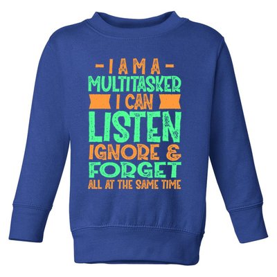 Fun Cool Gift I Am A Multitasker I Can Listen And Forget Gift Toddler Sweatshirt
