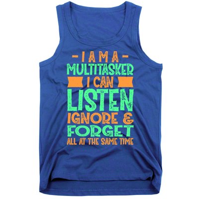 Fun Cool Gift I Am A Multitasker I Can Listen And Forget Gift Tank Top