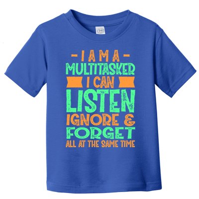 Fun Cool Gift I Am A Multitasker I Can Listen And Forget Gift Toddler T-Shirt
