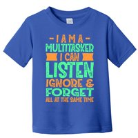 Fun Cool Gift I Am A Multitasker I Can Listen And Forget Gift Toddler T-Shirt