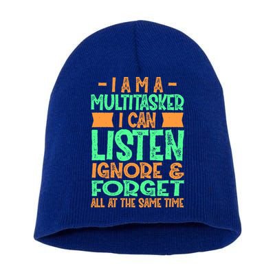 Fun Cool Gift I Am A Multitasker I Can Listen And Forget Gift Short Acrylic Beanie