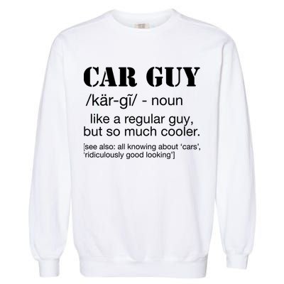 Funny Car Guy Cars Lover Racing Mechanics Car Guy Definition Meaningful Gift Garment-Dyed Sweatshirt