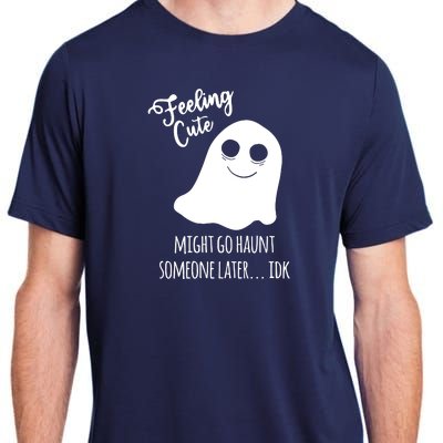 Feeling Cute Ghost Might Go Haunt Someone Later Halloween Adult ChromaSoft Performance T-Shirt