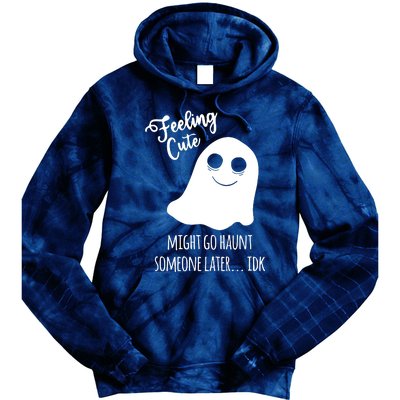 Feeling Cute Ghost Might Go Haunt Someone Later Halloween Tie Dye Hoodie