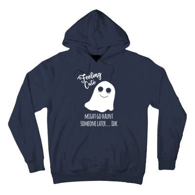 Feeling Cute Ghost Might Go Haunt Someone Later Halloween Tall Hoodie