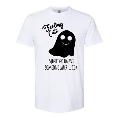 Feeling Cute Ghost Might Go Haunt Someone Later Halloween Softstyle® CVC T-Shirt