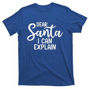 Funny Christmas Gift Dear Santa I Can Explain Cool Gift T-Shirt