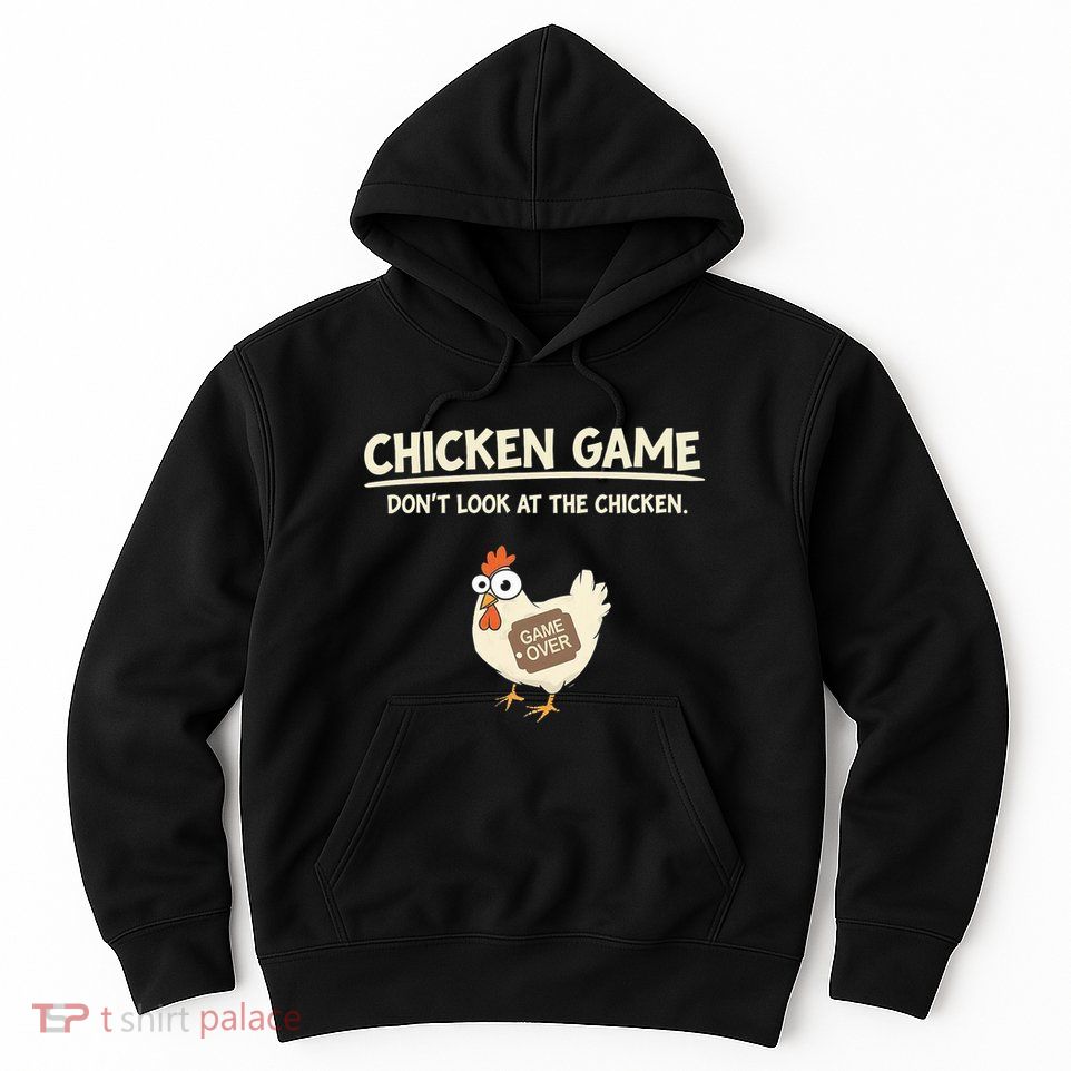 Funny Chicken Game DonT Look Design Hoodie