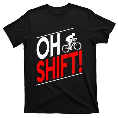 Funny Cycling Gift Oh Shift Road Cyclist Best Bicycle T-Shirt