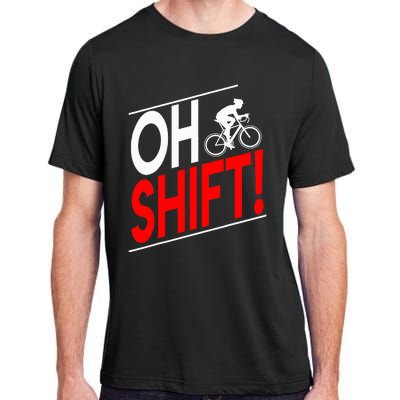 Funny Cycling Gift Oh Shift Road Cyclist Best Bicycle Adult ChromaSoft Performance T-Shirt