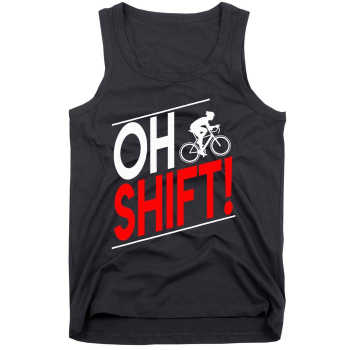 Funny Cycling Gift Oh Shift Road Cyclist Best Bicycle Tank Top