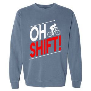 Funny Cycling Gift Oh Shift Road Cyclist Best Bicycle Garment-Dyed Sweatshirt