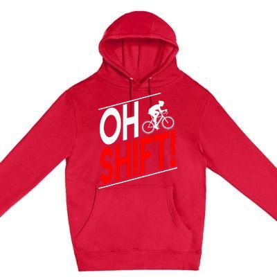 Funny Cycling Gift Oh Shift Road Cyclist Best Bicycle Premium Pullover Hoodie