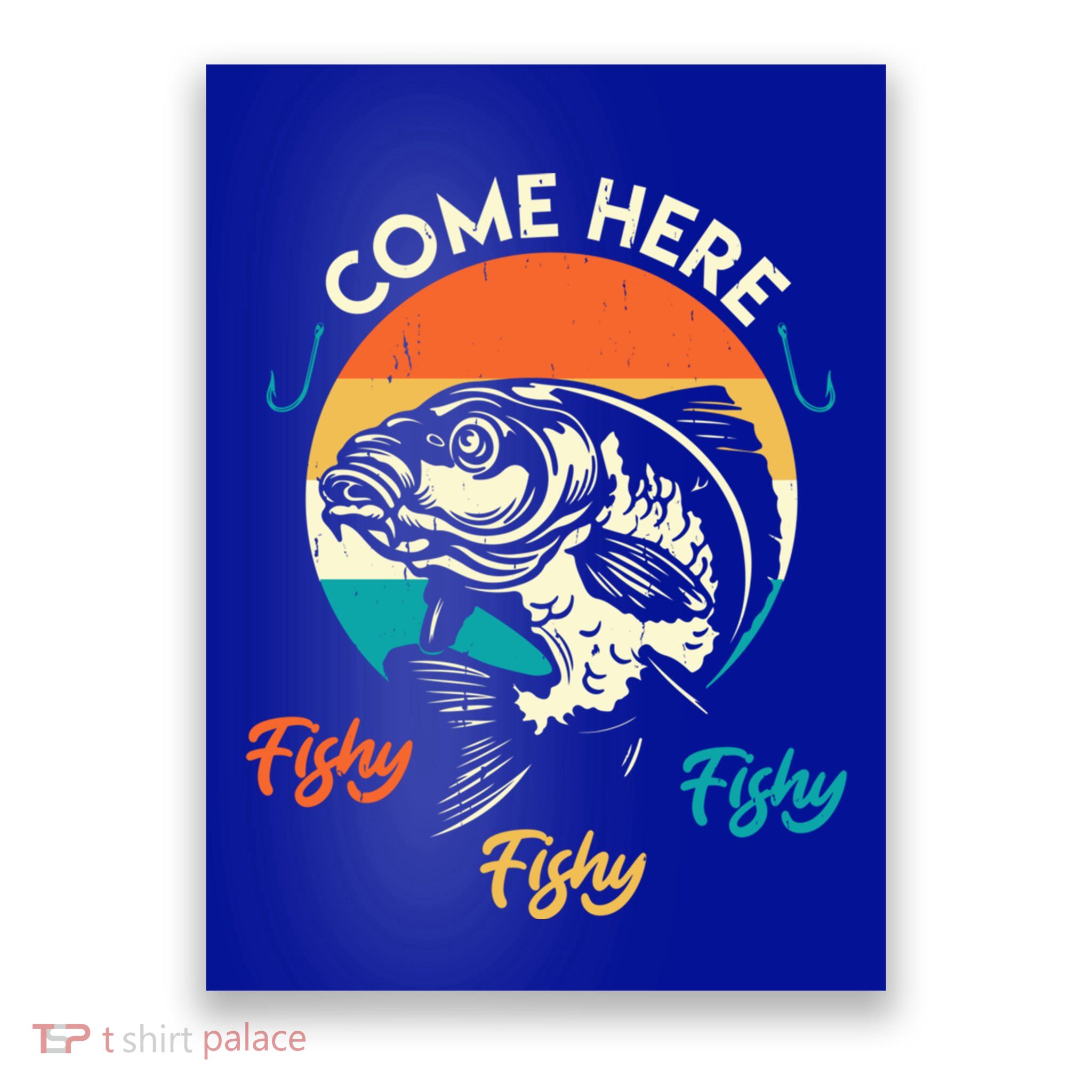 Fisher Come Here Fish Y Fishy Fishy Funny Fishing Gift Poster