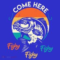 Fisher Come Here Fish Y Fishy Fishy Funny Fishing Gift Poster